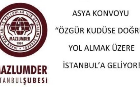 ASYA KONVOYU "ÖZGÜR KUDÜS'E DOĞRU" YOL ALMAK ÜZERE İSTANBUL'A GELİYOR!