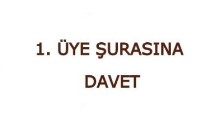 1. ÜYE ŞURASINA DAVET