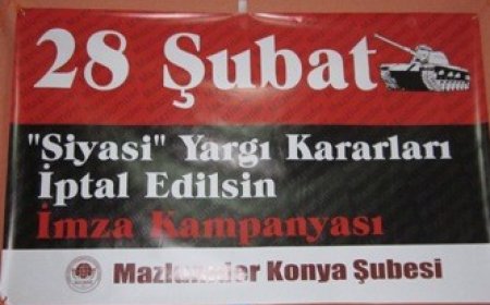 28 Şubat “siyasi” yargı kararları iptal edilsin”İmza Kampanyasına Davet