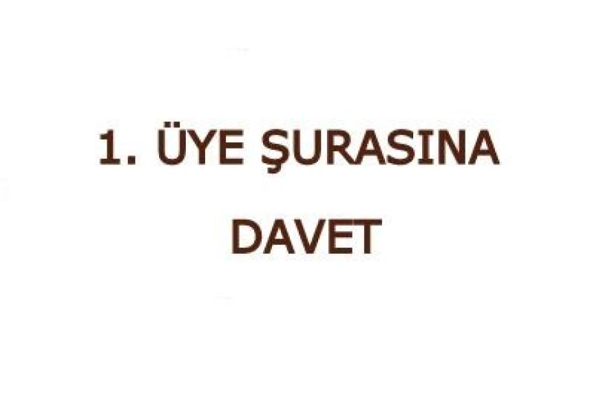 1. ÜYE ŞURASINA DAVET