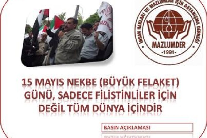 15 Mayıs NEKBE (Büyük Felaket) Günü, Sadece Filistinliler için Değil Tüm Dünya İçindir!