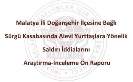 Malatya İli Doğanşehir İlçesinde Alevi Yurttaşlara Yönelik Saldırı İddialarını Araştırma-İnceleme Ön Raporu