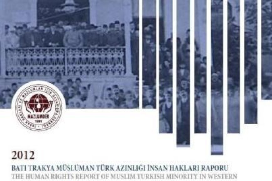 MAZLUMDER “Batı Trakya Müslüman Türk Azınlığı İnsan Hakları Raporu”nu Açıkladı