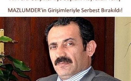 AK Parti İlçe Başkanı, MAZLUMDER’in Girişimleriyle Serbest Bırakıldı!