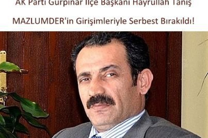 AK Parti İlçe Başkanı, MAZLUMDER’in Girişimleriyle Serbest Bırakıldı!