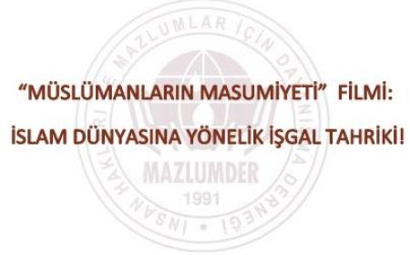 “MÜSLÜMANLARIN MASUMİYETİ” FİLMİ: İSLAM DÜNYASINA YÖNELİK İŞGAL TAHRİKİ!