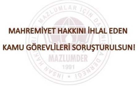 Mahremiyet Hakkını İhlal Eden Kamu Görevlileri Soruşturulsun!
