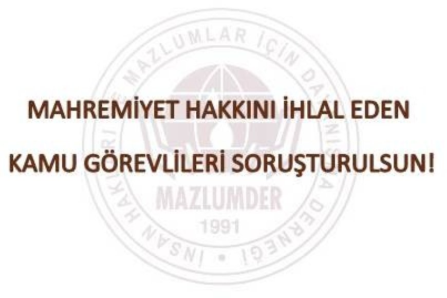 Mahremiyet Hakkını İhlal Eden Kamu Görevlileri Soruşturulsun!