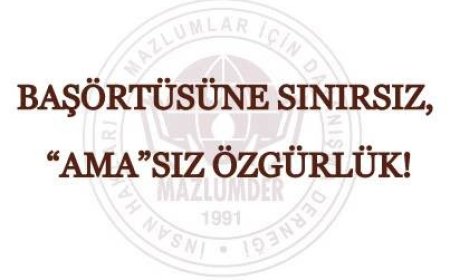 BAŞÖRTÜSÜNE SINIRSIZ, “AMA”SIZ ÖZGÜRLÜK!