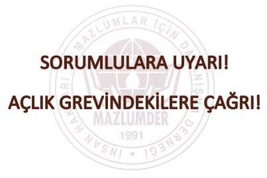 SORUMLULARA UYARI! AÇLIK GREVİNDEKİLERE ÇAĞRI!