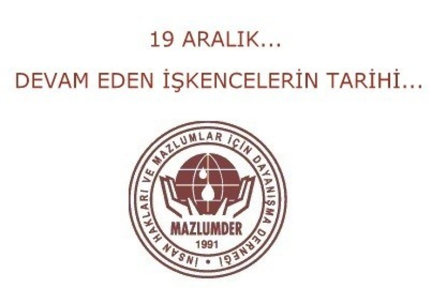 19 ARALIK... DEVAM EDEN İŞKENCELERİN TARİHİ…