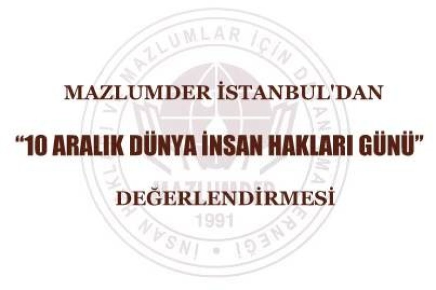 MAZLUMDER İstanbul’dan “10 Aralık Dünya İnsan Hakları Günü” Değerlendirmesi