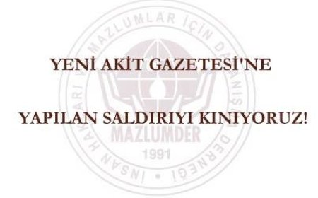 YENİ AKİT GAZETESİ’NE YAPILAN SALDIRIYI KINIYORUZ!