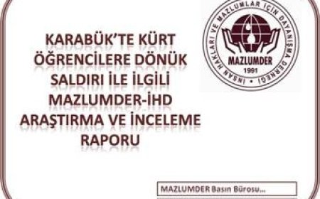 Karabük'te Kürt Öğrencilere Dönük Saldırı ile İlgili MAZLUMDER-İHD Araştırma  Raporu