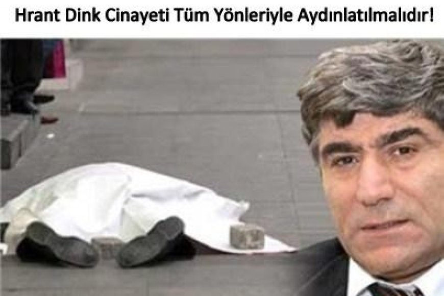 Hrant Dink Cinayeti Tüm Yönleriyle Aydınlatılmalıdır!