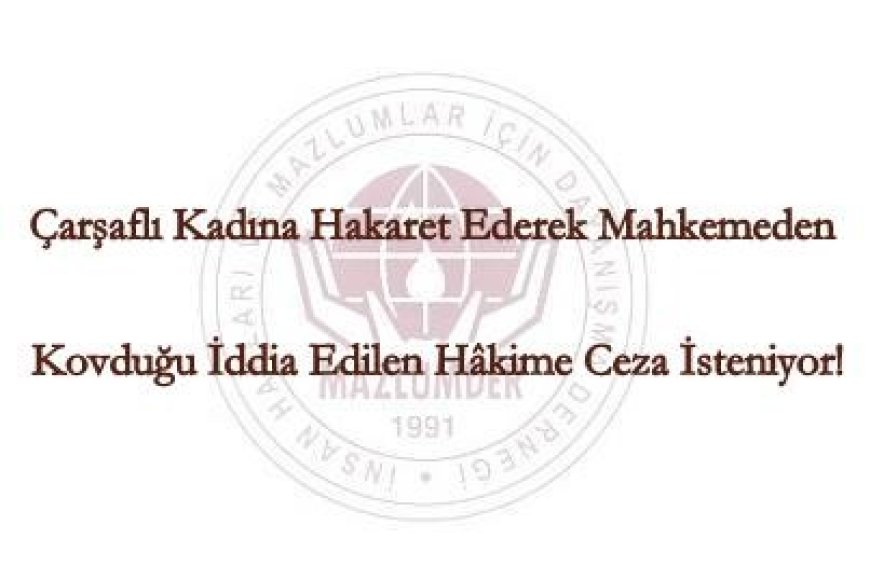 Çarşaflı Kadına Hakaret Ederek Mahkemeden Kovduğu İddia Edilen Hâkime Ceza İsteniyor