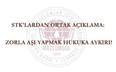 STK'LARDAN ORTAK AÇIKLAMA: ZORLA AŞI YAPMAK HUKUKA AYKIRI!