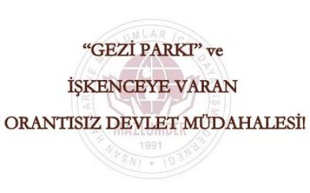“GEZİ PARKI” ve İŞKENCEYE VARAN ORANTISIZ DEVLET MÜDAHALESİ!