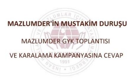 MAZLUMDER'İN MUSTAKİM DURUŞU / MAZLUMDER GYK Toplantısı ve Karalama Kampanyasına Cevap