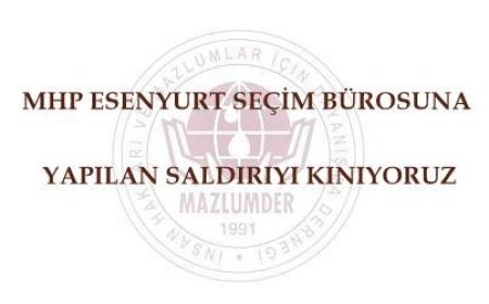 MHP Esenyurt Seçim Bürosuna Yapılan Saldırıyı Kınıyoruz