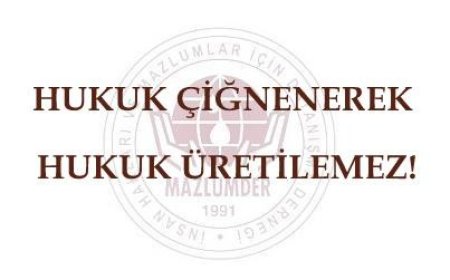 Hukuk Çiğnenerek Hukuk Üretilemez!