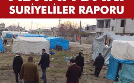 ADANA’DAKİ SURİYELİLER RAPORU