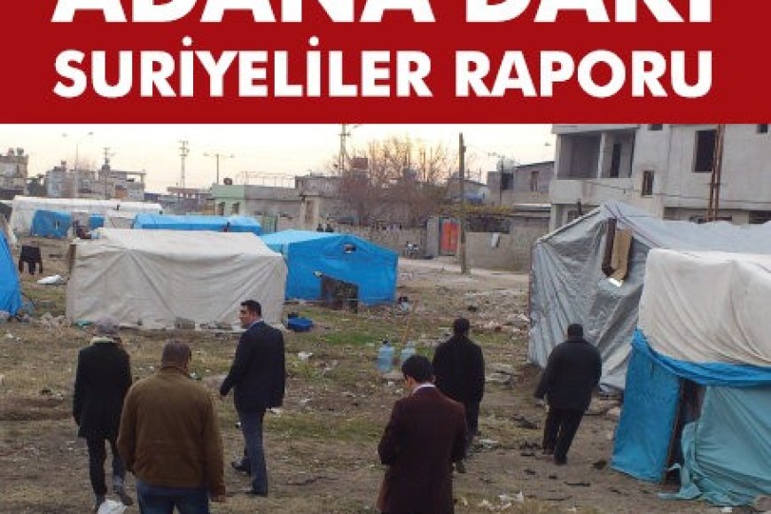 ADANA’DAKİ SURİYELİLER RAPORU