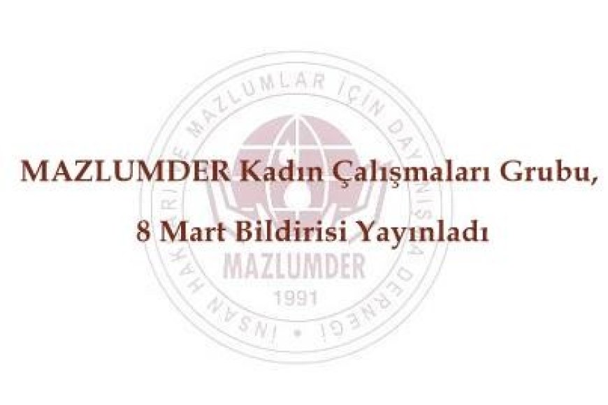 MAZLUMDER Kadın Çalışmaları Grubu, 8 Mart Bildirisi Yayınladı
