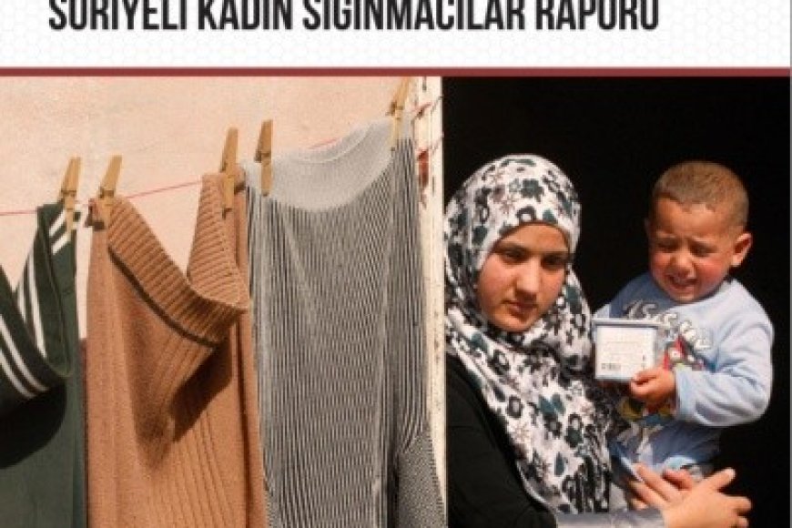 MAZLUMDER "Kamp Dışından Yaşayan Suriyeli Kadın Sığınmacılar Raporu"nu Yayınladı