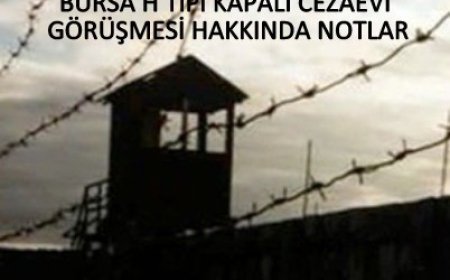 Bursa H Tipi Kapalı Cezaevi Görüşmesi Hakkında Notlar
