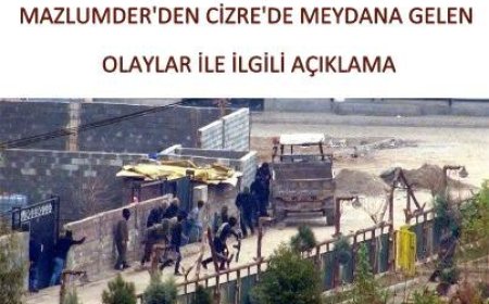 MAZLUMDER'den Cizre'de Meydana Gelen Olaylar İle İlgili Açıklama