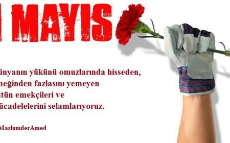Dünyanın Yükünü Omuzlayan ve Emeğinden Fazlasını Yemeyenlerin Günü 1 Mayıs Kutlu Olsun