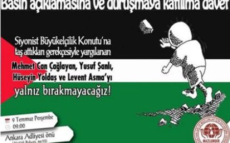 Siyonist Büyükelçilik Konutu'na taş attıkları gerekçesiyle yargılanan arkadaşlarımızı yalnız bırakmayacağız!