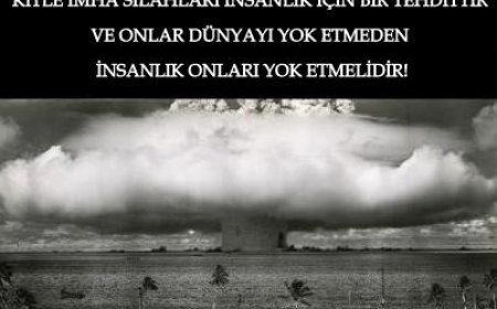 Kitle İmha Silahları İnsanlık İçin Bir Tehdittir ve Onlar Dünyayı Yok Etmeden İnsanlık Onları Yok Etmelidir!