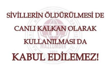 Sivillerin Öldürülmesi de Canlı Kalkan Olarak Kullanılması da Kabul Edilemez!