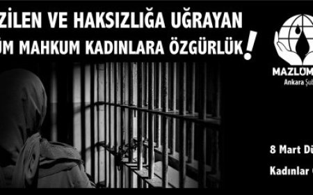 EZİLEN VE HAKSIZLIĞA UĞRAYAN TÜM MAHKUM KADINLARA ÖZGÜRLÜK!