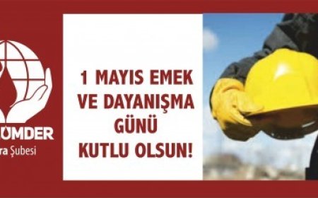 1 MAYIS EMEK VE DAYANIŞMA  GÜNÜ KUTLU OLSUN!
