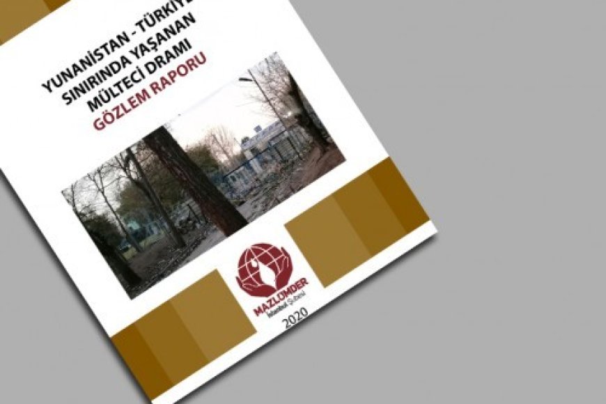 Yunanistan-Türkiye Sınırında Yaşanan Mülteci Dramı Gözlem Raporu