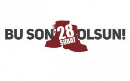 28 Şubat'ın Bütün Etkileri Silinmeli, Suç Failleri Yargılanmalıdır!