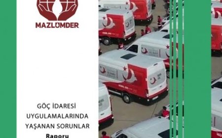 MAZLUMDER Göç İdaresi Uygulamalarında Yaşanan Sorunlar Raporu