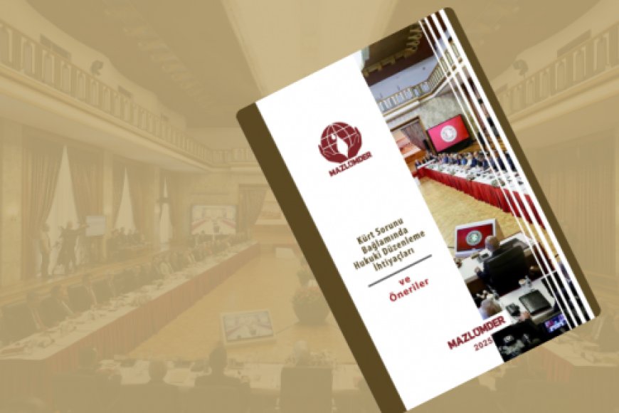 "Kürt Sorunu Bağlamında Hukuki Düzenleme İhtiyaçları ve Öneriler" Raporu Yayınlandı